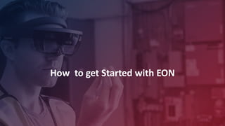 How to get Started with EON
1
 