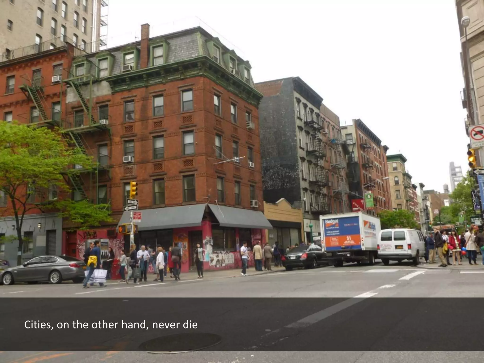 Cities, on the other hand, never die
 