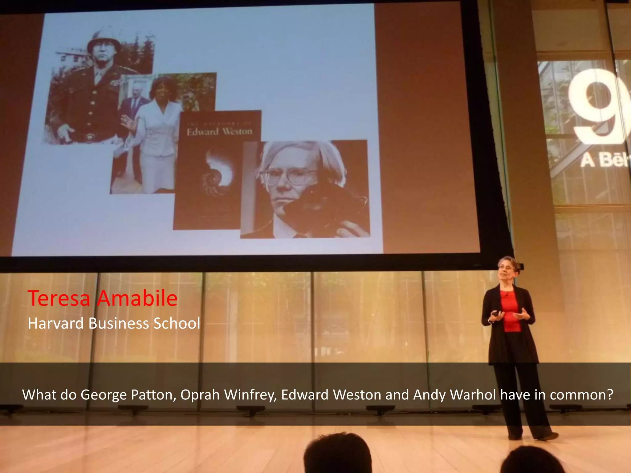 Teresa Amabile
Harvard Business School



What do George Patton, Oprah Winfrey, Edward Weston and Andy Warhol have in common?
 