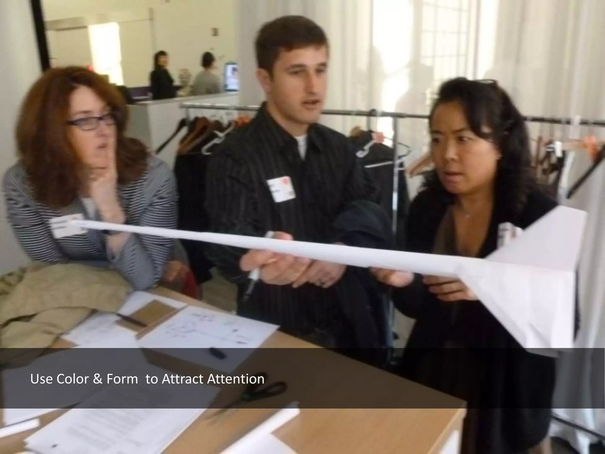 Use Color & Form to Attract Attention
 