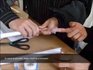 As early as possible, begin creating prototypes
 