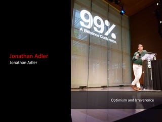 Jonathan Adler
Jonathan Adler




                 Optimism and Irreverence
 