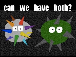 can	 we	 have	 both?
 