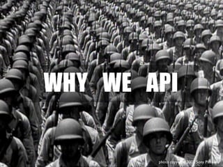 WHY	 WE	 API

          photo copyright 2005 Sony Pictures
 