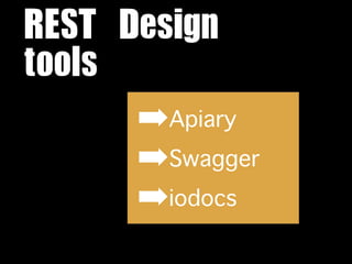 REST	 Design	 
tools
       ➡Apiary
       ➡Swagger
       ➡iodocs
 