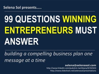 QUESTIONS WINNING
ENTREPRENEURS MUST
ANSWER
BUILDING A COMPELLING BUSINESS PLAN ONE
MESSAGE AT A TIME
 