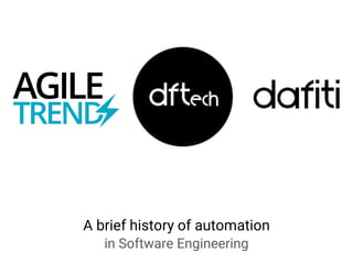 A brief history of automation
in Software Engineering
 