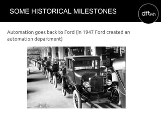 Automation goes back to Ford (in 1947 Ford created an
automation department)
SOME HISTORICAL MILESTONES
 