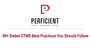 99+ Siebel CTMS Best Practices You Should Follow
 