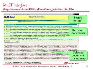 Hovy, Lin, Marcu
USC INFORMATION SCIENCES INSTITUTE
SIGIR'99 Tutorial Automated Text Summarization, August 15, 1999, Berke...