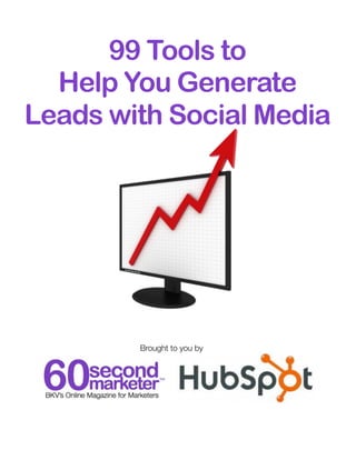 99 Tools to
  Help You Generate
Leads with Social Media




        Brought to you by
 