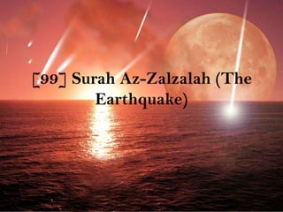 [99] SurahAz-Zalzalah (The Earthquake) 