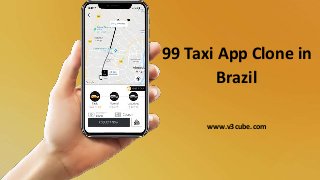 99 Taxi App Clone in
Brazil
www.v3cube.com
 