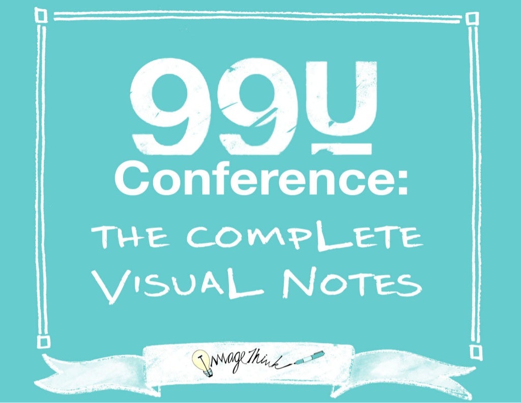 99U Conference The Complete Visual Notes