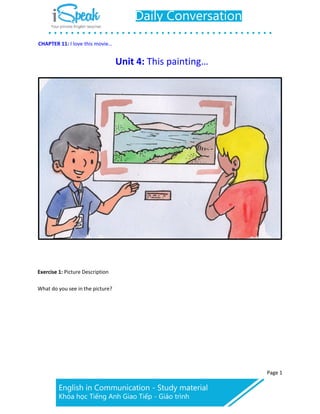 CHAPTER 11: I love this movie…
Page 1
Unit 4: This painting…
Exercise 1: Picture Description
What do you see in the picture?
 