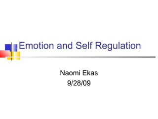 Emotion and Self Regulation
Naomi Ekas
9/28/09
 
