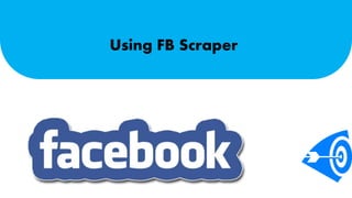 Using FB Scraper 
 