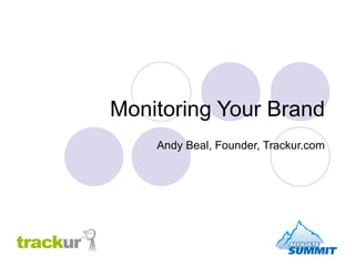 Monitoring Your Brand Andy Beal, Founder, Trackur.com 