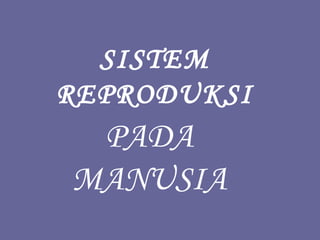 SISTEM
REPRODUKSI
PADA
MANUSIA
 