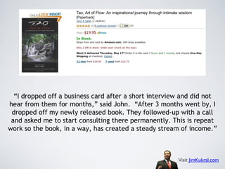 “I dropped off a business card after a short interview and did not
hear from them for months,” said John.  “After 3 months...