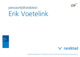 persoonlijkheidstest
Erik Voetelink
Uitzenden & Detacheren | Professionals | Search & Selection | HR Solutions | Inhouse Services
 