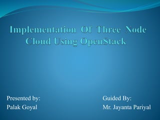 Presented by: Guided By:
Palak Goyal Mr. Jayanta Pariyal
 