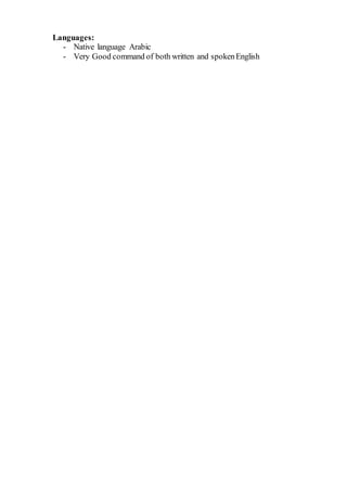 Languages:
- Native language Arabic
- Very Good command of both written and spokenEnglish
 