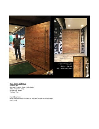  
Hunt Valley Golf Club
Baltimore, Md
Golf Resort Property Owner: Blake Walker
ARCUS Investment Group
Architectural Design:
Thiel and Thiel
Project Description:
Design and construction a large scale pivot door for special entrance area.
Price: $12,00
 