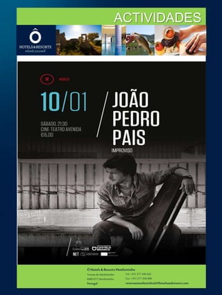 ÔHotels & ResortsMonfortinho
Termasde Monfortinho
6060-072 Monfortinho
Portugal
Tel: +351 277 430 435
Fax: +351 277 430 409
reservasmonfortinho@Ohotelsandresorts.com
ACTIVIDADES
 