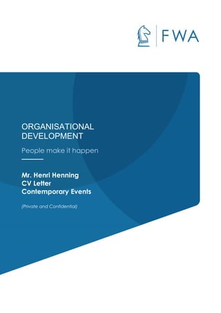 ORGANISATIONAL
DEVELOPMENT
People make it happen
Mr. Henri Henning
CV Letter
Contemporary Events
(Private and Confidential)
 