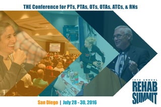 THE Conference for PTs, PTAs, OTs, OTAs, ATCs, & RNs
San Diego | July 28 - 30, 2016
 