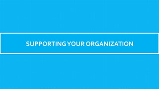 SUPPORTINGYOUR ORGANIZATION
 