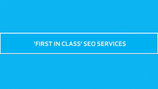 ‘FIRST IN CLASS’ SEO SERVICES
 