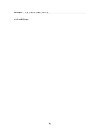 CHAPTER 5. SUMMARY & CONCLUSIONS
a full model library.
44
 