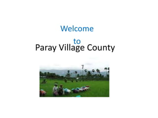 Paray Village County
Welcome
to
 