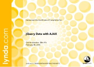 Course duration: 28m 41s
February 08, 2016
certificate no. 0E82EB3DB7544A9FB790AC7FAD40FF1C
jQuery Data with AJAX
has earned this Certificate of Completion for:
 