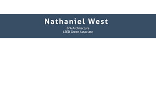 Nathaniel West
BFA Architecture
LEED Green Associate
 