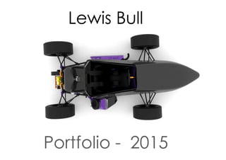 Lewis Bull
Portfolio - 2015
 