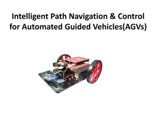 Intelligent Path Navigation & Control
for Automated Guided Vehicles(AGVs)
 