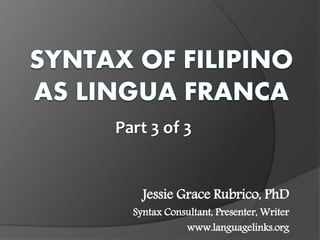 Jessie Grace Rubrico, PhD
Syntax Consultant, Presenter, Writer
www.languagelinks.org
Part 3 of 3
 