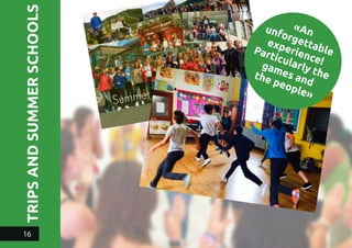TRIPSANDSUMMERSCHOOLS
«Anunforgettable
experience!
Particularly the
games and
the people»
16
 