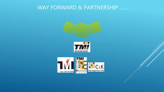 WAY FORWARD & PARTNERSHIP …….
 