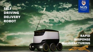SELF
DRIVING
DELIVERY
ROBOT
RAPID
RESPONSE
MANUFACTURING
 