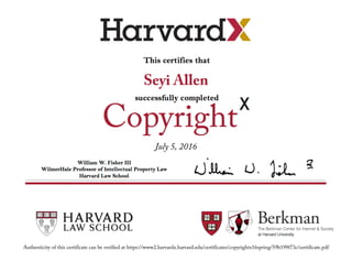 Seyi Allen
July 5, 2016
Authenticity of this certificate can be verified at https://www2.harvardx.harvard.edu/certificates/copyrightx16spring/59b199f73c/certificate.pdf
 