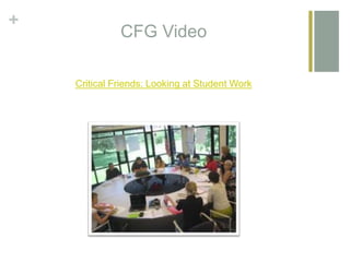+
CFG Video
Critical Friends: Looking at Student Work
 