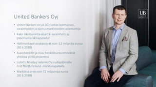 United Bankers Oyj
• United Bankers on yli 30-vuotias kotimainen,
varainhoidon ja sijoitusmarkkinoiden asiantuntija
• Kaks...