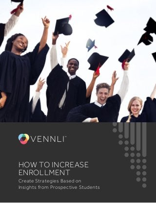 HOW TO INCREASE
ENROLLMENT
Create Strategies Based on
Insights from Prospective Students
 