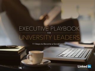 EXECUTIVE PLAYBOOK
FOR
UNIVERSITY LEADERS
11 Steps to Become a Social Leader
 