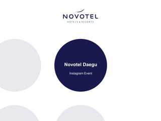 Novotel Daegu
Instagram Event
 