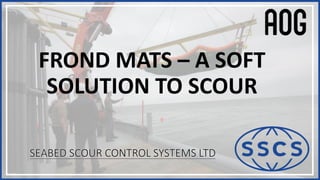 FROND MATS – A SOFT
SOLUTION TO SCOUR
 